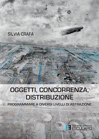 Oggetti concorrenza distribuzione. Programmare a diversi livelli di astrazione - Silvia Crafa - Libro Esculapio 2014 | Libraccio.it