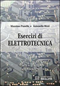 Esercizi di elettrotecnica - Massimo Panella, Antonello Rizzi - Libro Esculapio 2014 | Libraccio.it