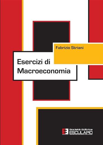 Esercizi di macroeconomia - Fabrizio Striani - Libro Esculapio 2014 | Libraccio.it