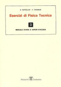 Esercizi di fisica tecnica. Miscele d'aria e vapor d'acqua - G. Raffellini, V. Tarabusi - Libro Esculapio 2014 | Libraccio.it