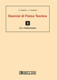 Esercizi di fisica tecnica. Cicli termodinamici - Roberto Pompoli, V. Tarabusi - Libro Esculapio 2014 | Libraccio.it