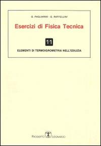 Esercizi di fisica tecnica. Elementi di termoigrometria nell'edilizia - Gianni Pagliarini, Giorgio Raffellini - Libro Esculapio 2014 | Libraccio.it