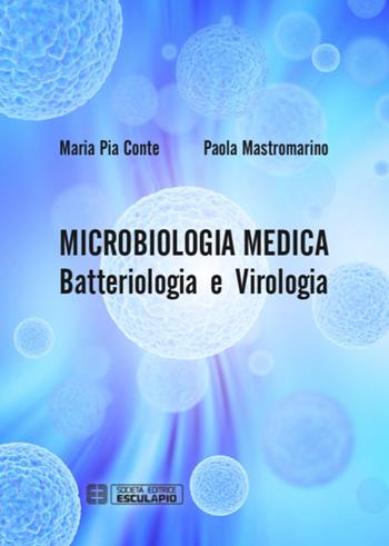 Microbiologia medica. Batteriologia e virologia - Maria Pia Conte, Paola Mastromarino - Libro Esculapio 2015 | Libraccio.it