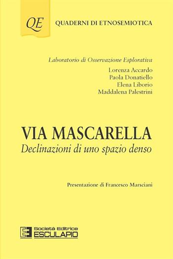 Via Mascarella. Declinazioni di uno spazio denso - Lorenza Accardo, Paola Donatiello, Elena Liborio - Libro Esculapio 2015, Quaderni di etnosemiotica | Libraccio.it