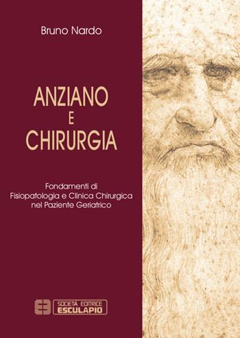 Anziano e chirurgia. Fondamenti di fisiopatologia e clinica chirurgia nel paziente geriatrico - Bruno Nardo - Libro Esculapio 2015 | Libraccio.it