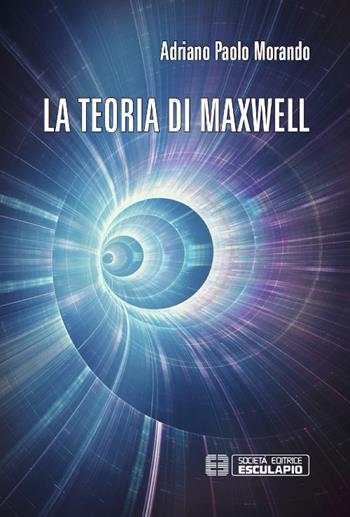 La teoria di Maxwell - Adriano P. Morando - Libro Esculapio 2015 | Libraccio.it