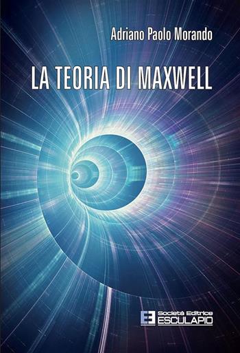 La teoria di Maxwell - Adriano P. Morando - Libro Esculapio 2015 | Libraccio.it