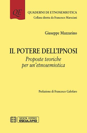 Il potere dell'ipnosi. Proposte teoriche per un'etnosemiotica - Giuseppe Mazzarino - Libro Esculapio 2015, Quaderni di etnosemiotica | Libraccio.it