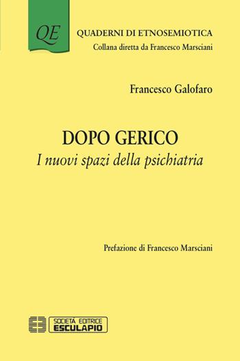 Dopo Gerico. I nuovi spazi della psichiatria - Francesco Galofaro - Libro Esculapio 2015, Quaderni di etnosemiotica | Libraccio.it
