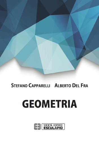 Geometria - Stefano Capparelli, Alberto Del Fra - Libro Esculapio 2015 | Libraccio.it