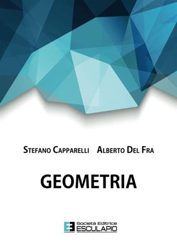 Geometria - Stefano Capparelli, Alberto Del Fra - Libro Esculapio 2015 | Libraccio.it