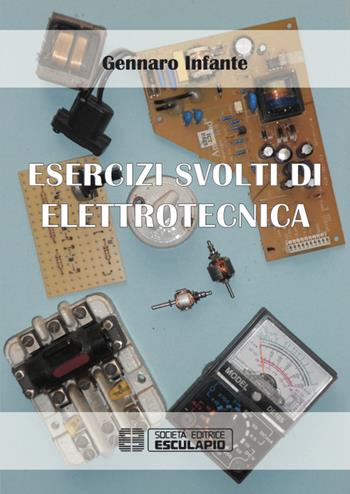 Esercizi svolti di elettrotecnica - Gennaro Infante - Libro Esculapio 2015 | Libraccio.it