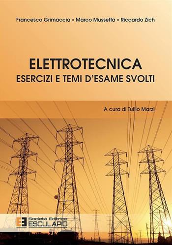 Elettrotecnica. Esercizi e temi d'esame svolti - Riccardo Zich, Francesco Grimaccia, Marco Mussetta - Libro Esculapio 2015 | Libraccio.it