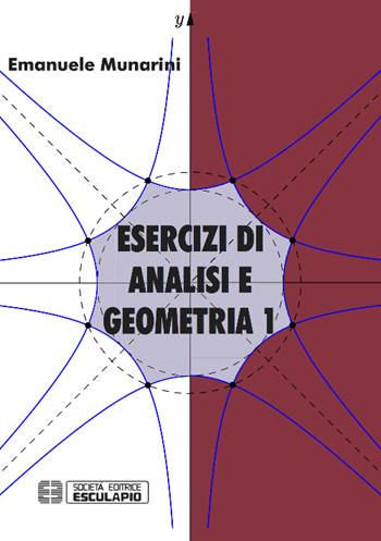 Esercizi di analisi e geometria 1 - Emanuele Munarini - Libro Esculapio 2015 | Libraccio.it