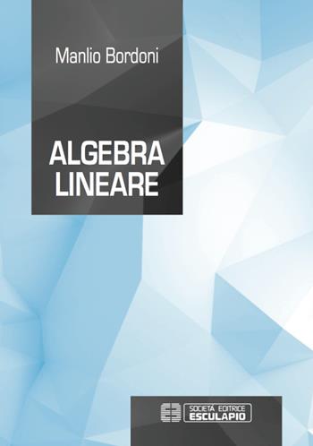 Algebra lineare - Manlio Bordoni - Libro Esculapio 2015 | Libraccio.it