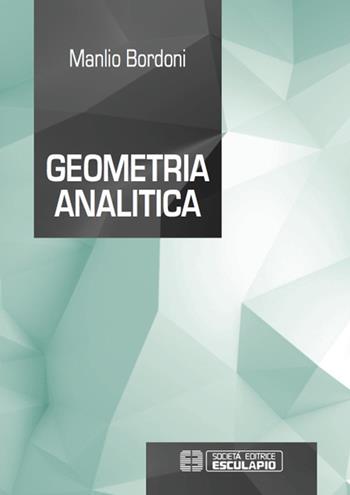 Geometria analitica - Manlio Bordoni - Libro Esculapio 2015 | Libraccio.it