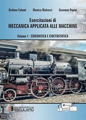 Esercitazioni di meccanica applicata alle macchine. Vol. 1: Cinematica e cinetostatica