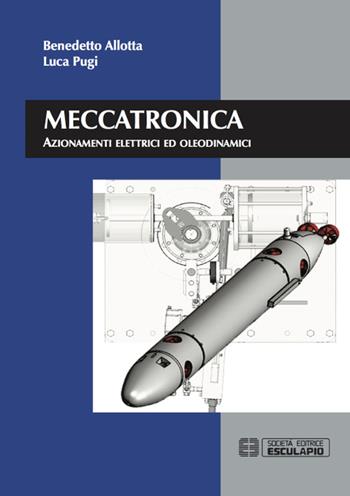 Meccatronica. Azionamenti elettrici ed oleodinamici - Benedetto Allotta, Luca Pugi - Libro Esculapio 2016 | Libraccio.it