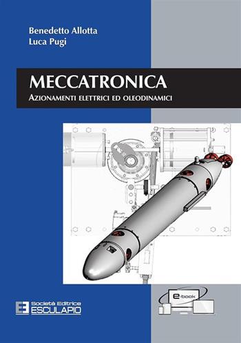 Meccatronica. Azionamenti elettrici ed oleodinamici - Benedetto Allotta, Luca Pugi - Libro Esculapio 2016 | Libraccio.it