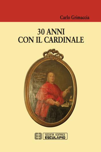 30 anni con il cardinale - Carlo Grimaccia - Libro Esculapio 2015 | Libraccio.it