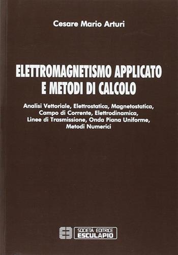 Elettromagnetismo applicato e metodi di calcolo - Cesare Mario Arturi - Libro Esculapio 2016 | Libraccio.it