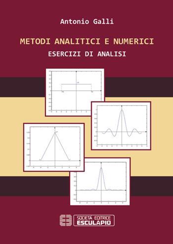 Metodi analitici e numerici. Esercizi di analisi - Antonio Galli - Libro Esculapio 2016 | Libraccio.it