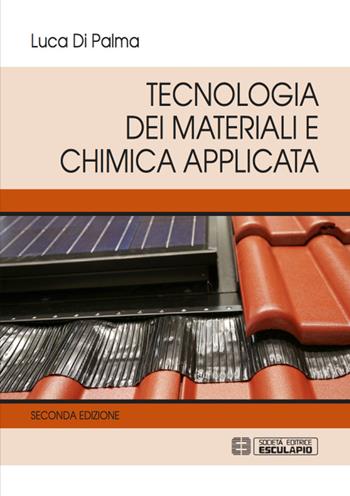 Tecnologia dei materiali e chimica applicata - Luca Di Palma - Libro Esculapio 2016 | Libraccio.it