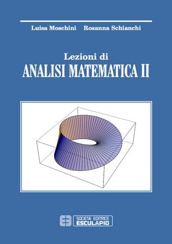 Lezioni di analisi matematica 2 - Luisa Moschini, Rosanna Schianchi - Libro Esculapio 2016 | Libraccio.it