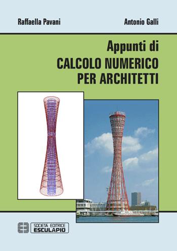 Appunti di calcolo numerico per architetti - Raffaella Pavani, Antonio Galli - Libro Esculapio 2016 | Libraccio.it