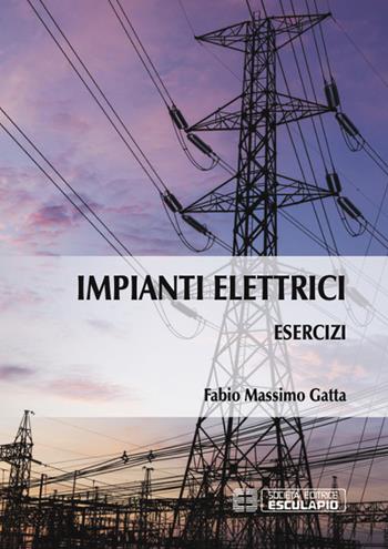 Esercizi di impianti elettrici - Fabio Massimo Gatta - Libro Esculapio 2016 | Libraccio.it
