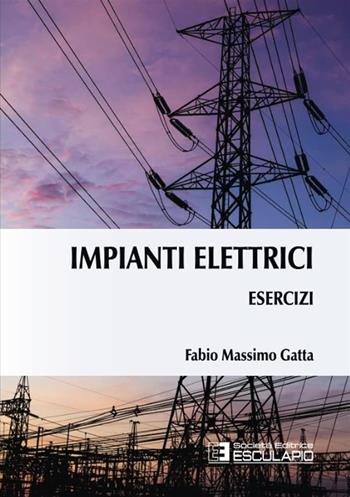 Esercizi di impianti elettrici - Fabio Massimo Gatta - Libro Esculapio 2016 | Libraccio.it