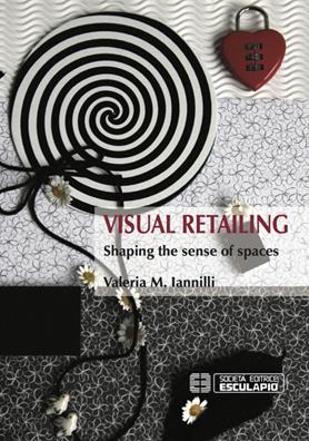 Visual retailing. Shaping the sense of spaces - M. Valeria Iannilli - Libro Esculapio 2016 | Libraccio.it