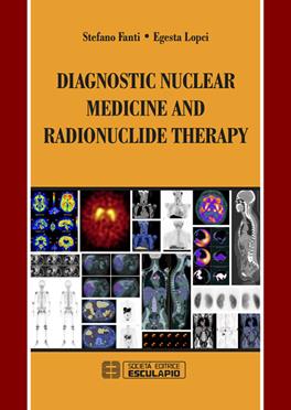 Diagnostic nuclear medicine and radionuclide therapy - Stefano Fanti, Egesta Lopci - Libro Esculapio 2016 | Libraccio.it