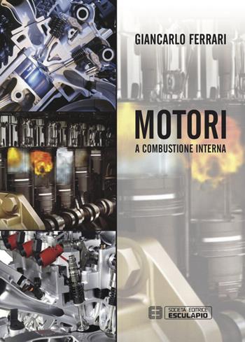 Motori a combustione interna - Giancarlo Ferrari - Libro Esculapio 2016 | Libraccio.it