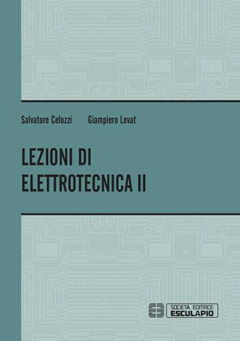 Lezioni di elettrotecnica. Vol. 2 - Salvatore Celozzi, Giampiero Lovat - Libro Esculapio 2016 | Libraccio.it