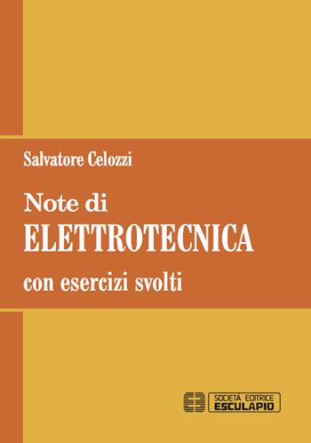 Note di elettrotecnica. Con esercizi svolti - Salvatore Celozzi - Libro Esculapio 2016 | Libraccio.it
