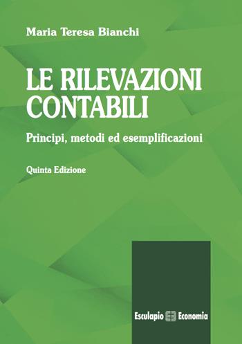 Le rilevazioni contabili. Principi, metodi ed esemplificazioni - Maria Teresa Bianchi - Libro Esculapio 2016 | Libraccio.it
