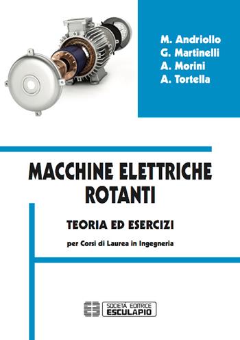 Macchine elettriche rotanti. Teoria ed esercizi per i corsi in ingegneria - Mauro Andriollo, Giovanni Martinelli, Augusto Morini - Libro Esculapio 2016 | Libraccio.it