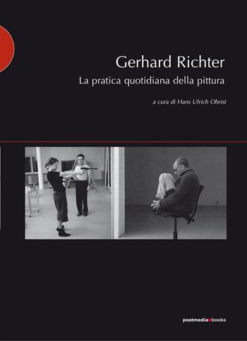 Gerhard Richter. La pratica quotidiana della pittura  - Libro Postmedia Books 2005 | Libraccio.it