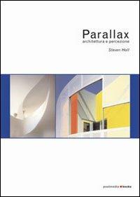 Parallax. Architettura e percezione - Steven Holl - Libro Postmedia Books 2005 | Libraccio.it