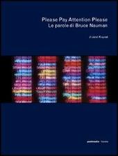 Please Pay Attention Please. Le parole di Bruce Nauman