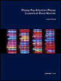 Please Pay Attention Please. Le parole di Bruce Nauman - Janet Kraynak - Libro Postmedia Books 2005 | Libraccio.it