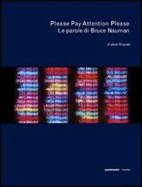 Please Pay Attention Please. Le parole di Bruce Nauman - Janet Kraynak - Libro Postmedia Books 2005 | Libraccio.it