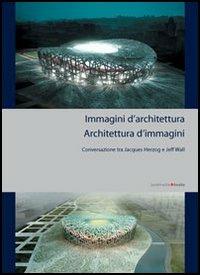 Immagini di architettura. L'architettura delle immagini - Christina Bechtler - Libro Postmedia Books 2005 | Libraccio.it
