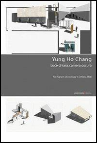 Yung Ho Chang. Luce chiara, camera oscura - Rachaporn Choochuey, Stefano Mirti - Libro Postmedia Books 2005 | Libraccio.it