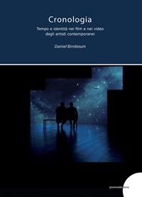 Cronologia, tempo e identità nei film e video degli artisti contemporanei - Daniel Birnbaum - Libro Postmedia Books 2007 | Libraccio.it