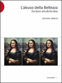 L' abuso della bellezza - Arthur C. Danto - Libro Postmedia Books 2008 | Libraccio.it