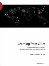 Learning from cities international design workshop. Con DVD - Francesco Garofalo - Libro Postmedia Books 2008 | Libraccio.it