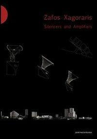Zafos Xagoraris. Silencers and Amplifiers. Ediz. italiana e inglese  - Libro Postmedia Books 2010 | Libraccio.it