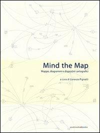 Mind the map. Mappe, diagrammi e dispositivi cartografici  - Libro Postmedia Books 2011 | Libraccio.it